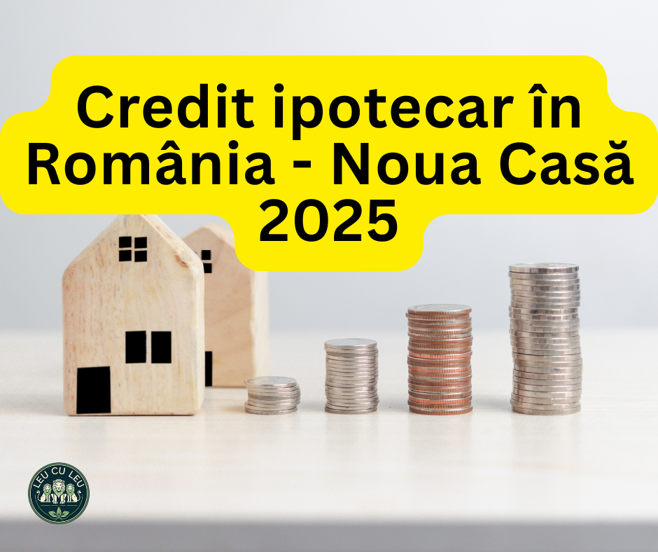 Credit ipotecar în România - Noua Casă 2025: Merită sau nu să aplici?